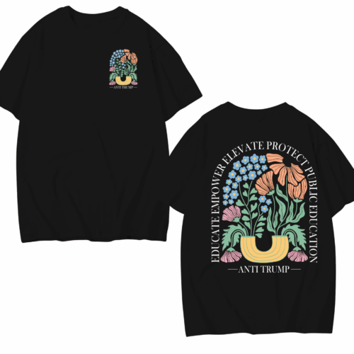 Anti Trump Education Shirt – Floral Protest Tee to Support Public Schools, Empower Teachers, and Speak Truth