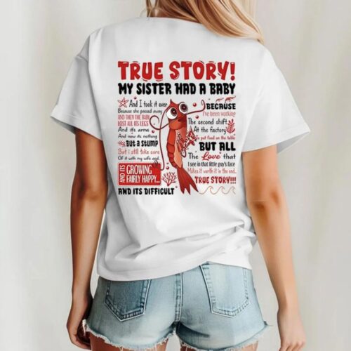 True Story My Sister Had A Baby 2 Sides T-Shirt