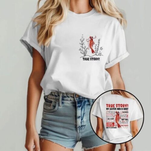 True Story My Sister Had A Baby 2 Sides T-Shirt